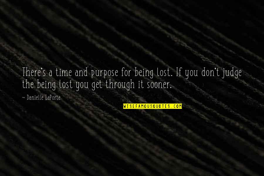 There's A Time Quotes By Danielle LaPorte: There's a time and purpose for being lost.