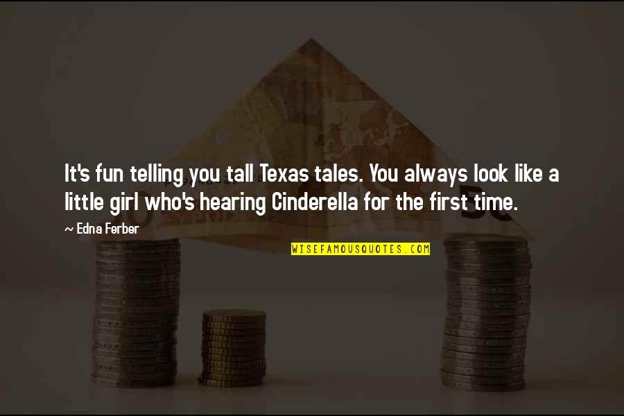 There's Always A First Time Quotes By Edna Ferber: It's fun telling you tall Texas tales. You There's Always A First Time Quotes By Edna Ferber: It's fun telling you tall Texas tales. You