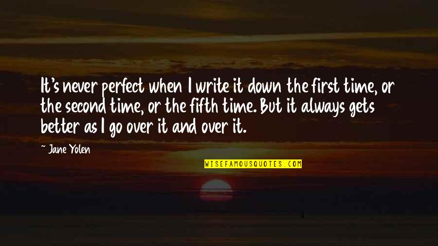 There's Always A First Time Quotes By Jane Yolen: It's never perfect when I write it down