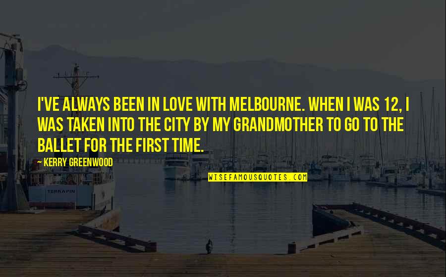 There's Always A First Time Quotes By Kerry Greenwood: I've always been in love with Melbourne. When
