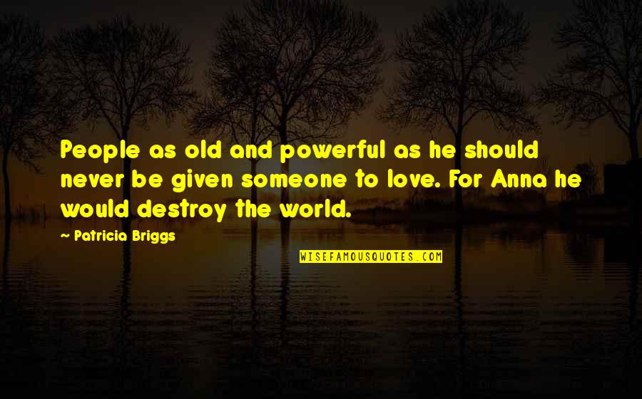 There's Always Gonna Be Someone Better Quotes By Patricia Briggs: People as old and powerful as he should