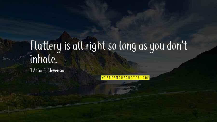 Theres Always Hope Quotes By Adlai E. Stevenson: Flattery is all right so long as you
