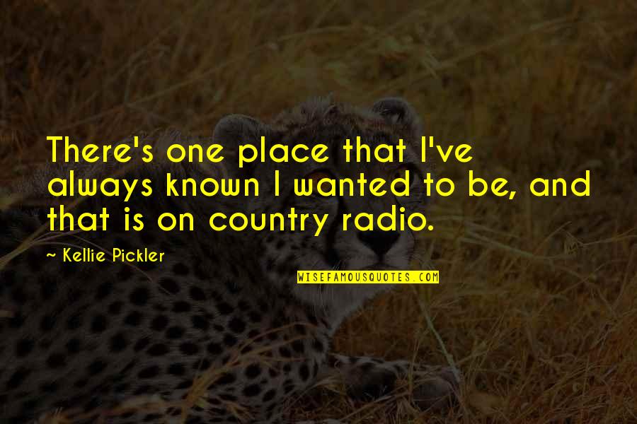 There's Always One Quotes By Kellie Pickler: There's one place that I've always known I
