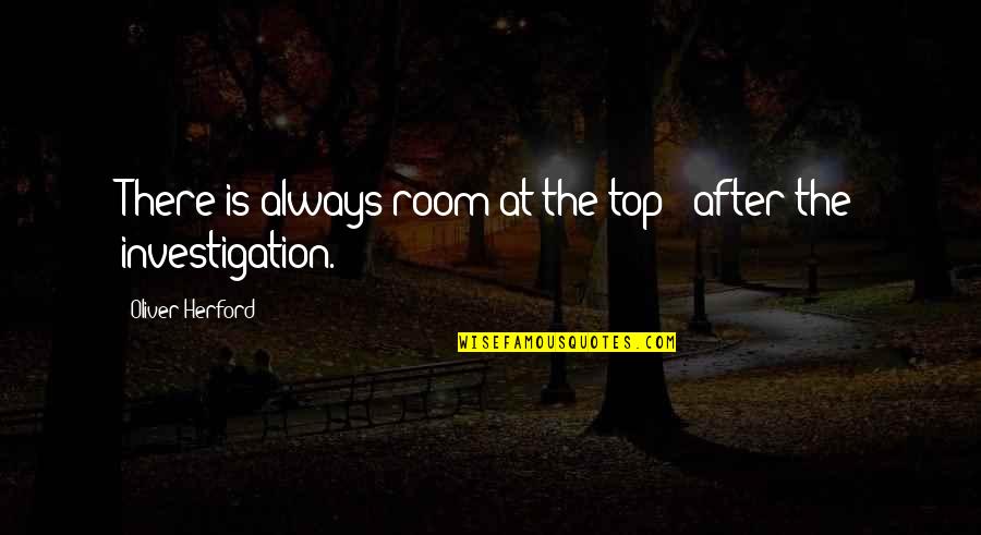 There's Always Room At The Top Quotes By Oliver Herford: There is always room at the top -