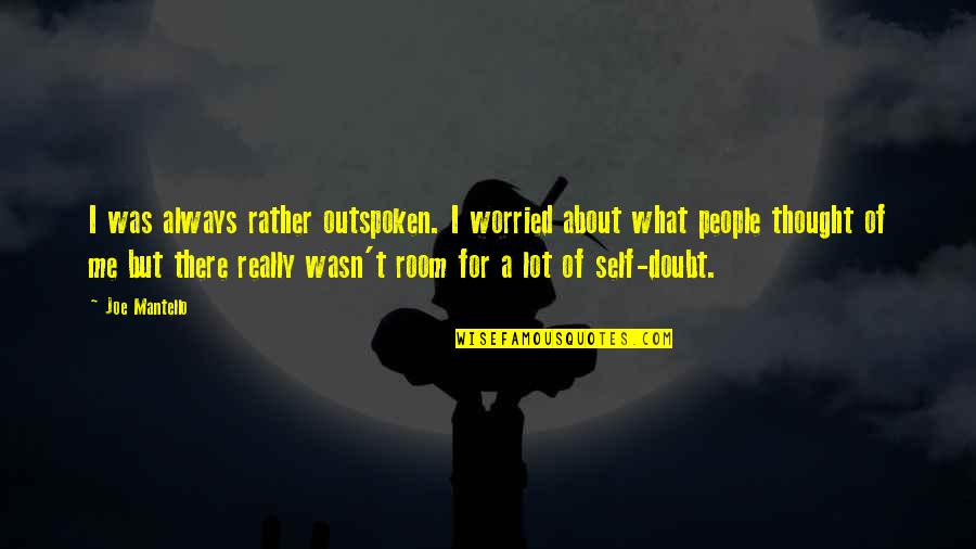 There's Always Room Quotes By Joe Mantello: I was always rather outspoken. I worried about
