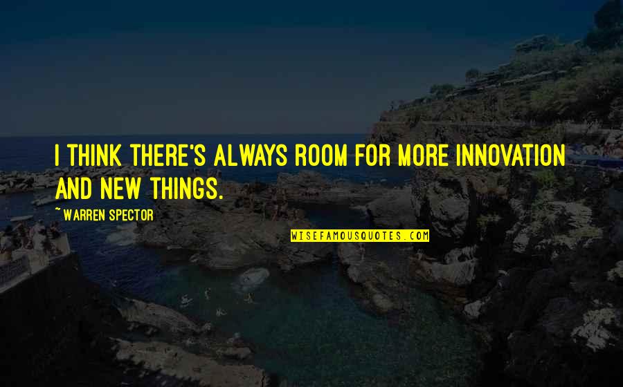 There's Always Room Quotes By Warren Spector: I think there's always room for more innovation