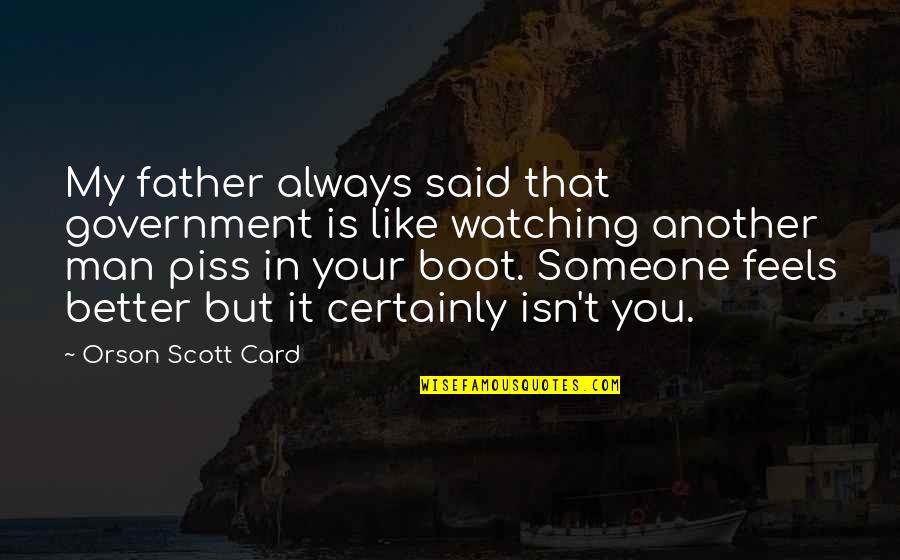 There's Always Someone Better Than You Quotes By Orson Scott Card: My father always said that government is like