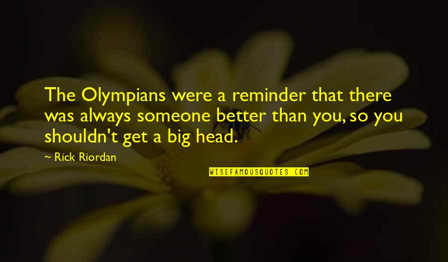 There's Always Someone Better Than You Quotes By Rick Riordan: The Olympians were a reminder that there was