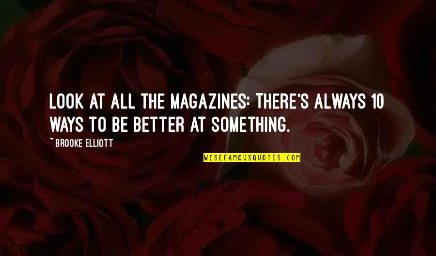 There's Always Something Better Quotes By Brooke Elliott: Look at all the magazines: There's always 10