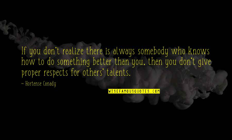 There's Always Something Better Quotes By Hortense Canady: If you don't realize there is always somebody