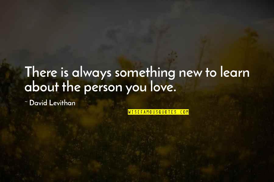 There's Always Something New To Learn Quotes By David Levithan: There is always something new to learn about