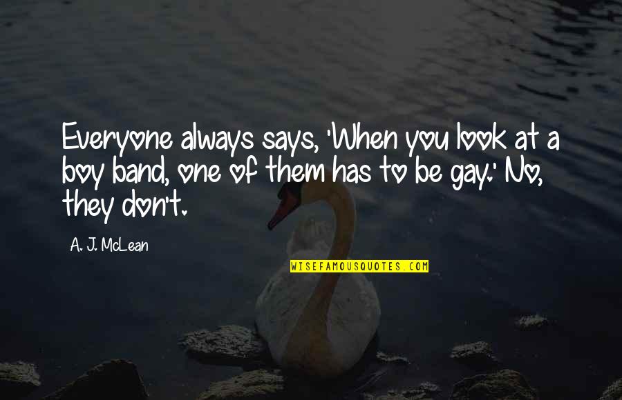 There's Always That One Boy Quotes By A. J. McLean: Everyone always says, 'When you look at a