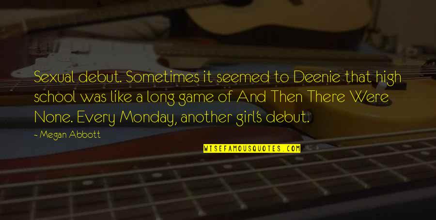 There's Another Girl Quotes By Megan Abbott: Sexual debut. Sometimes it seemed to Deenie that There's Another Girl Quotes By Megan Abbott: Sexual debut. Sometimes it seemed to Deenie that