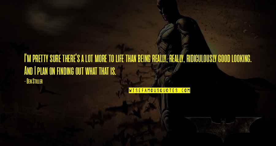 There's More To Life Quotes By Ben Stiller: I'm pretty sure there's a lot more to