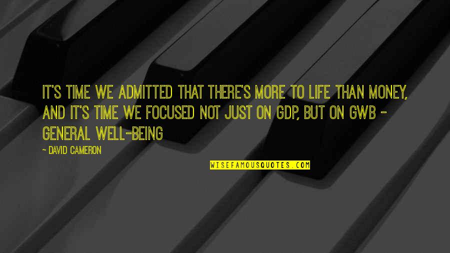 There's More To Life Quotes By David Cameron: It's time we admitted that there's more to