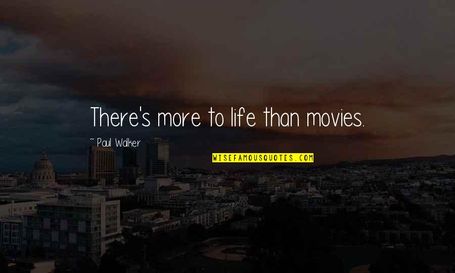 There's More To Life Quotes By Paul Walker: There's more to life than movies.