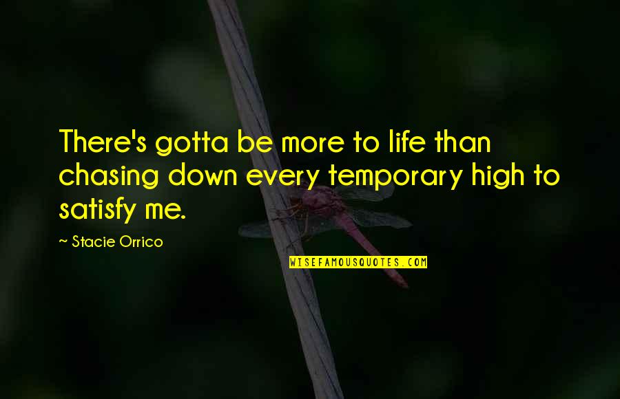 There's More To Life Quotes By Stacie Orrico: There's gotta be more to life than chasing