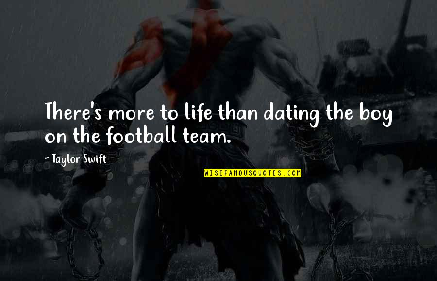 There's More To Life Quotes By Taylor Swift: There's more to life than dating the boy