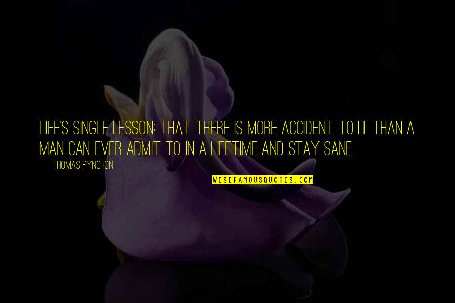 There's More To Life Quotes By Thomas Pynchon: Life's single lesson: that there is more accident