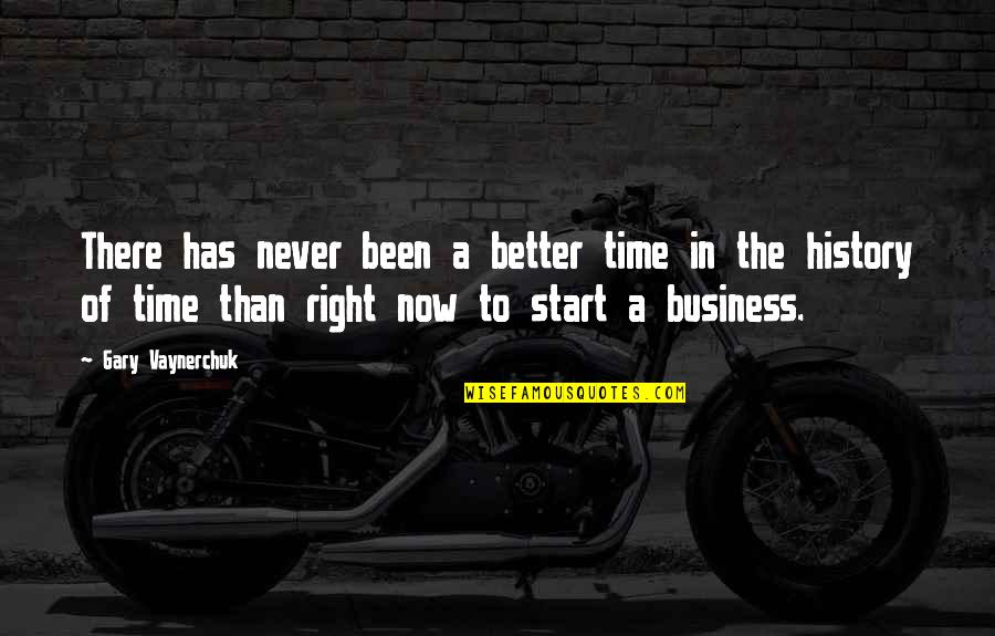 There's Never A Right Time Quotes By Gary Vaynerchuk: There has never been a better time in