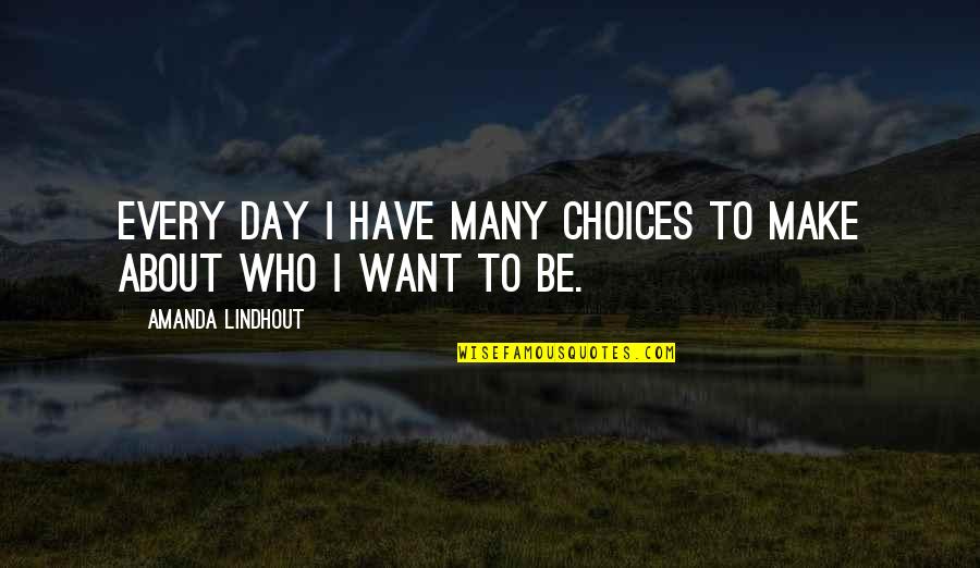 Theres No Best Friend Quotes By Amanda Lindhout: Every day I have many choices to make Theres No Best Friend Quotes By Amanda Lindhout: Every day I have many choices to make