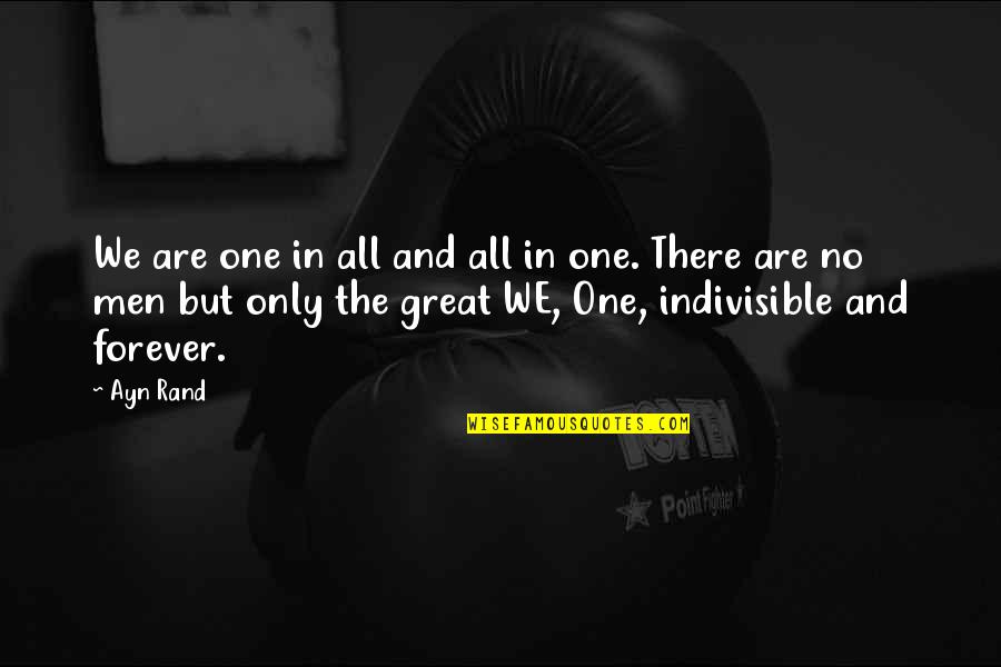 There's No Forever Quotes By Ayn Rand: We are one in all and all in