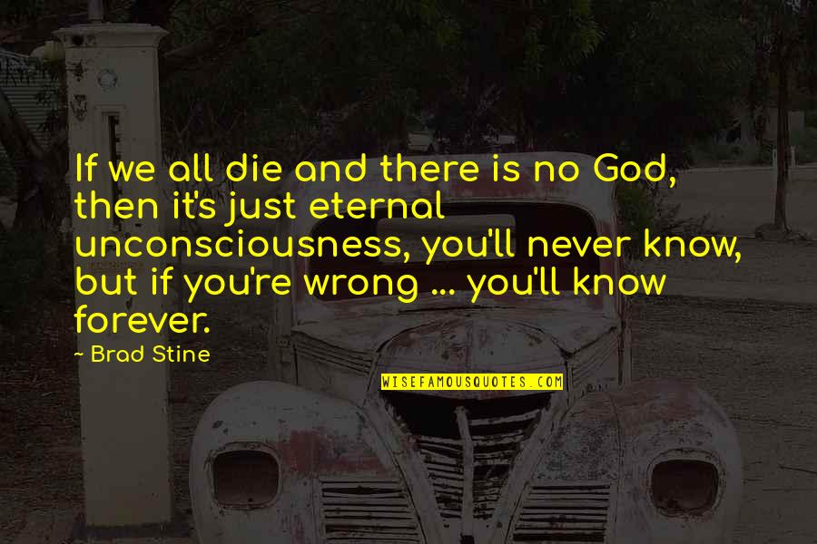 There's No God Quotes By Brad Stine: If we all die and there is no There's No God Quotes By Brad Stine: If we all die and there is no