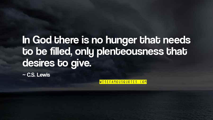 There's No God Quotes By C.S. Lewis: In God there is no hunger that needs There's No God Quotes By C.S. Lewis: In God there is no hunger that needs