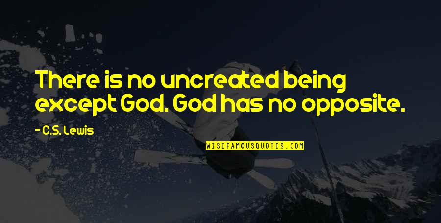 There's No God Quotes By C.S. Lewis: There is no uncreated being except God. God