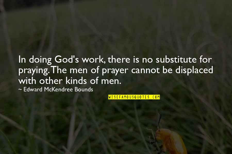 There's No God Quotes By Edward McKendree Bounds: In doing God's work, there is no substitute There's No God Quotes By Edward McKendree Bounds: In doing God's work, there is no substitute