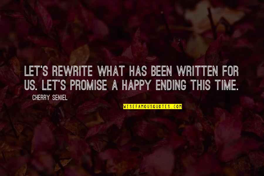 There's No Happy Ending Quotes By Cherry Seniel: Let's rewrite what has been written for us.