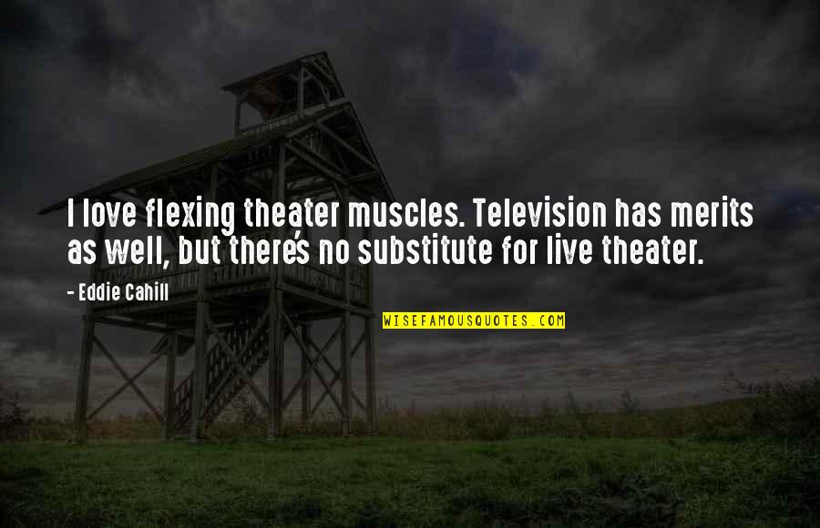 There's No Love Quotes By Eddie Cahill: I love flexing theater muscles. Television has merits