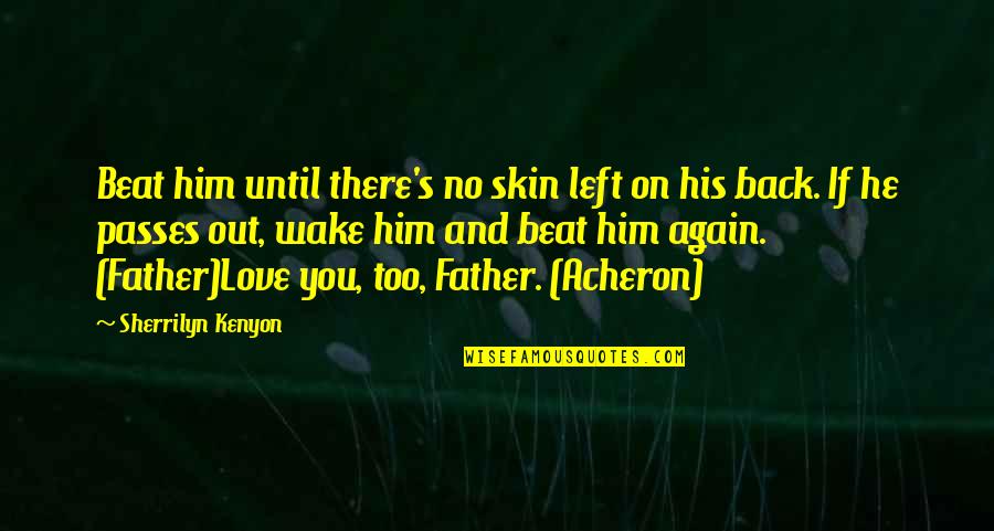 There's No Love Quotes By Sherrilyn Kenyon: Beat him until there's no skin left on