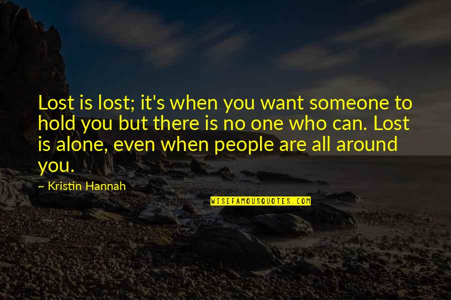 There's No One But You Quotes By Kristin Hannah: Lost is lost; it's when you want someone