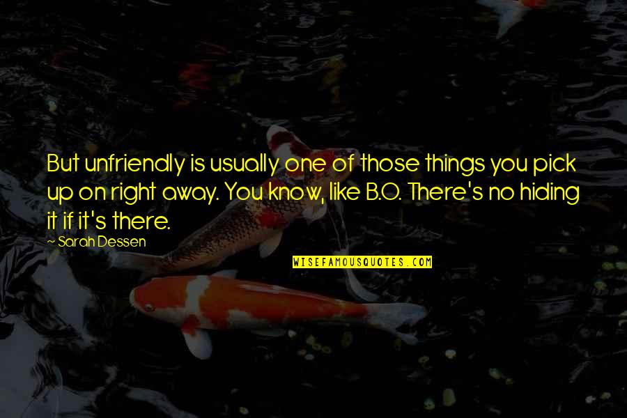 There's No One But You Quotes By Sarah Dessen: But unfriendly is usually one of those things