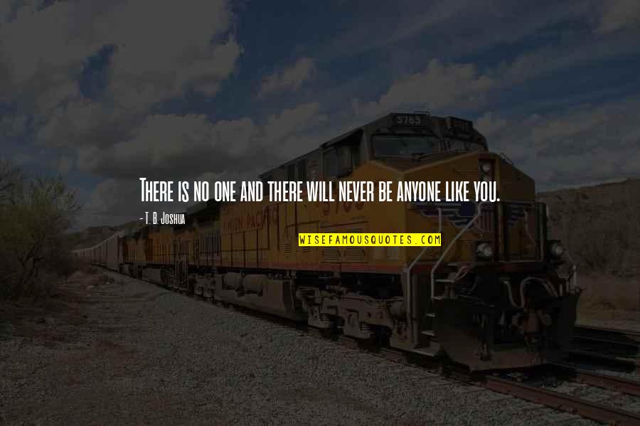 There's No One Like You Quotes By T. B. Joshua: There is no one and there will never