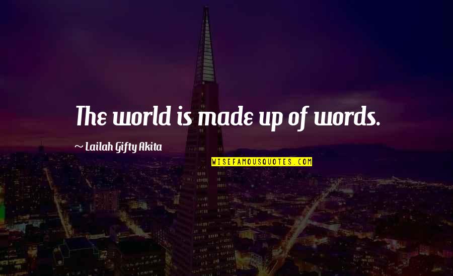 Theres No Other God But You Quotes By Lailah Gifty Akita: The world is made up of words.