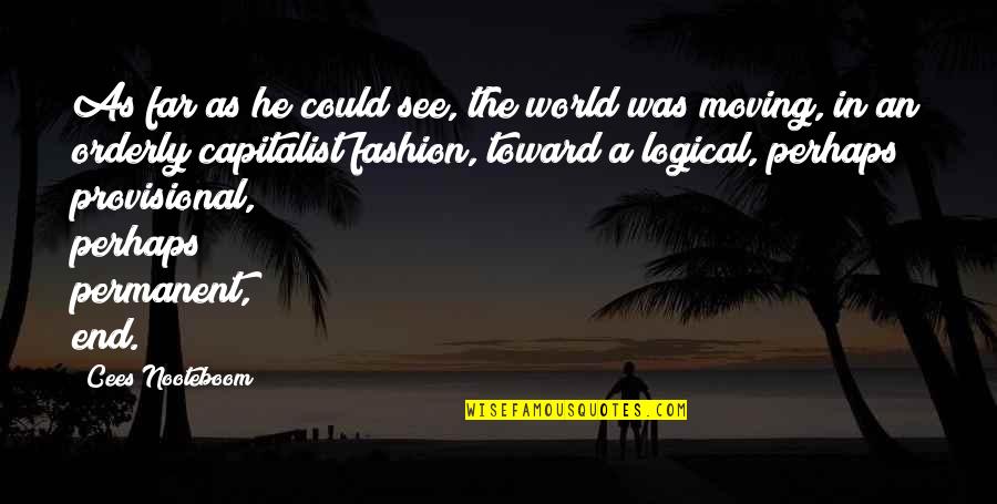 There's No Permanent In This World Quotes By Cees Nooteboom: As far as he could see, the world