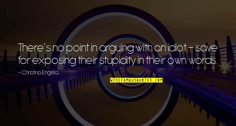 There's No Point In Arguing Quotes By Christina Engela: There's no point in arguing with an idiot