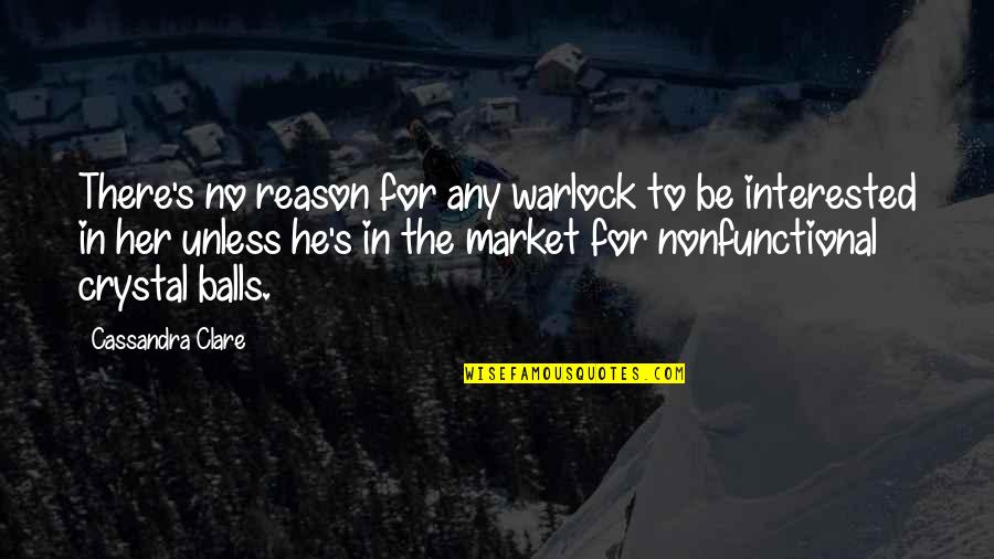 There's No Reason Quotes By Cassandra Clare: There's no reason for any warlock to be