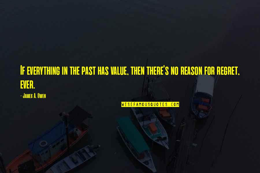 There's No Reason Quotes By James A. Owen: If everything in the past has value, then