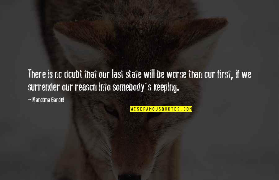 There's No Reason Quotes By Mahatma Gandhi: There is no doubt that our last state