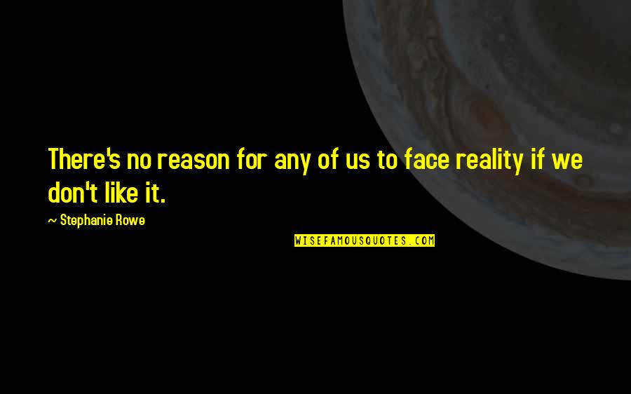 There's No Reason Quotes By Stephanie Rowe: There's no reason for any of us to