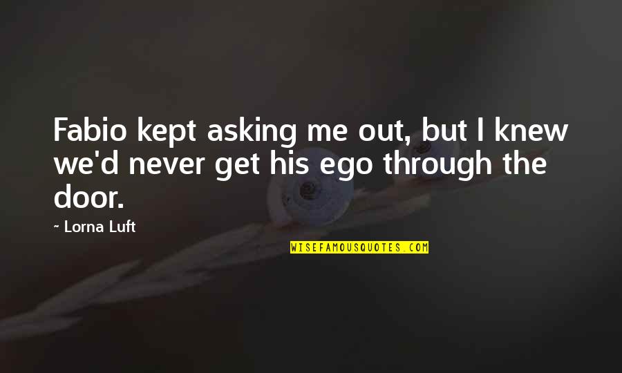 There's No Reason To Be Sad Quotes By Lorna Luft: Fabio kept asking me out, but I knew