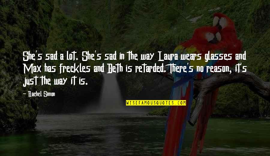 There's No Reason To Be Sad Quotes By Rachel Simon: She's sad a lot. She's sad in the