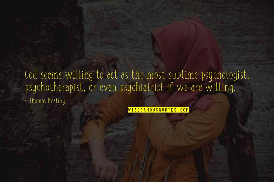 There's No Reason To Be Sad Quotes By Thomas Keating: God seems willing to act as the most