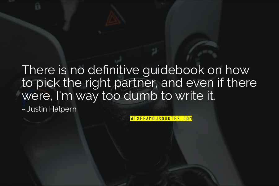 There's No Right Way Quotes By Justin Halpern: There is no definitive guidebook on how to