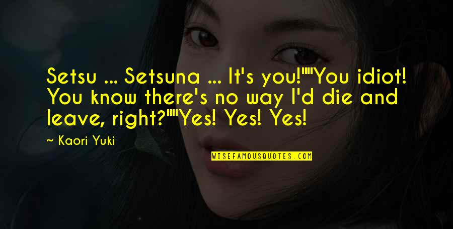 There's No Right Way Quotes By Kaori Yuki: Setsu ... Setsuna ... It's you!""You idiot! You