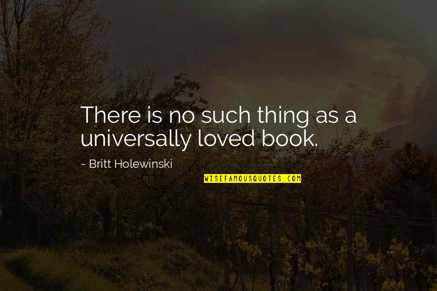 There's No Such Thing As Love Quotes By Britt Holewinski: There is no such thing as a universally