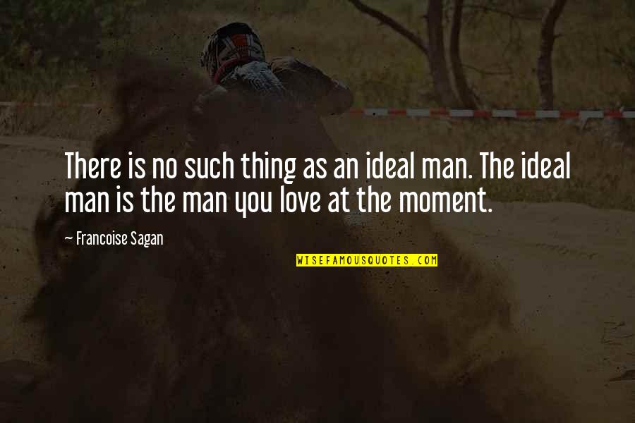 There's No Such Thing As Love Quotes By Francoise Sagan: There is no such thing as an ideal